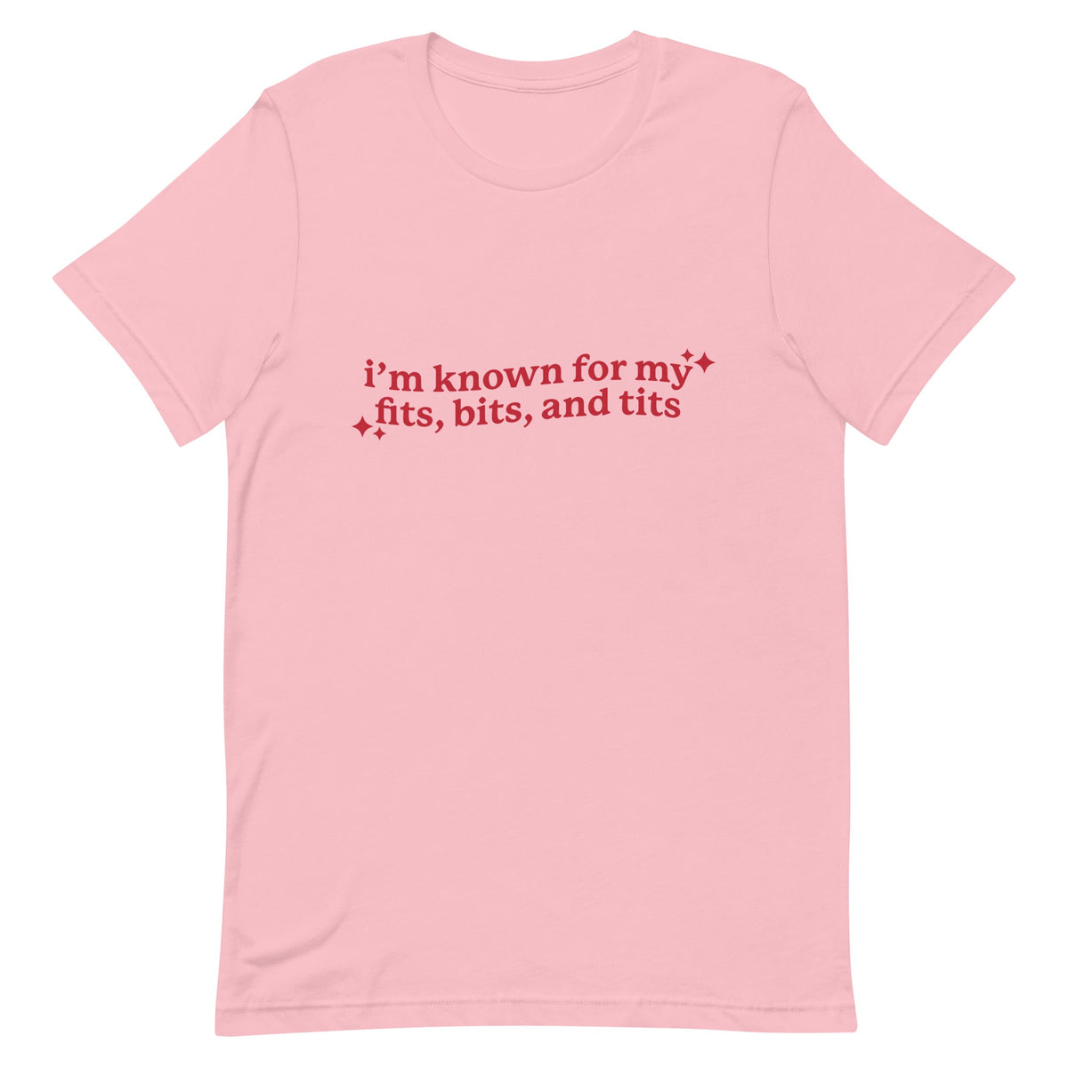 I'm Known For My Fits, Bits, and Tits Unisex