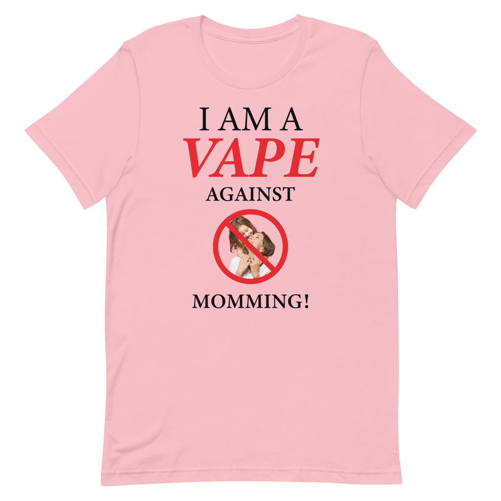 I Am A Vape Against Momming Unisex