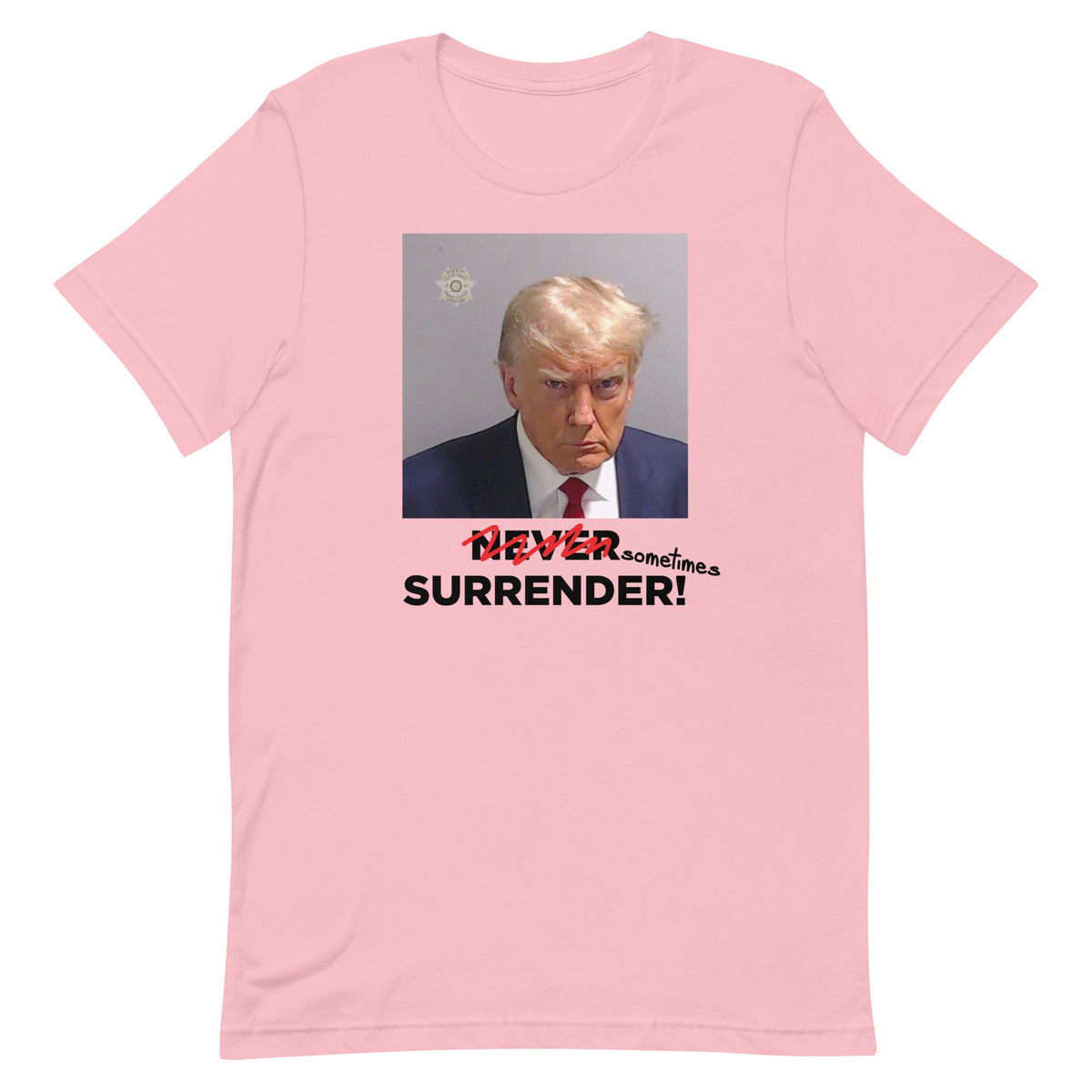 Sometimes Surrender (Trump Mugshot) Unisex