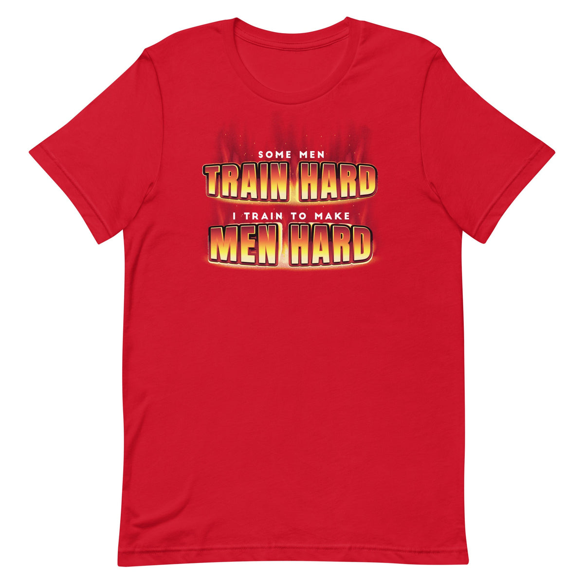 I Train to Make Men Hard Unisex