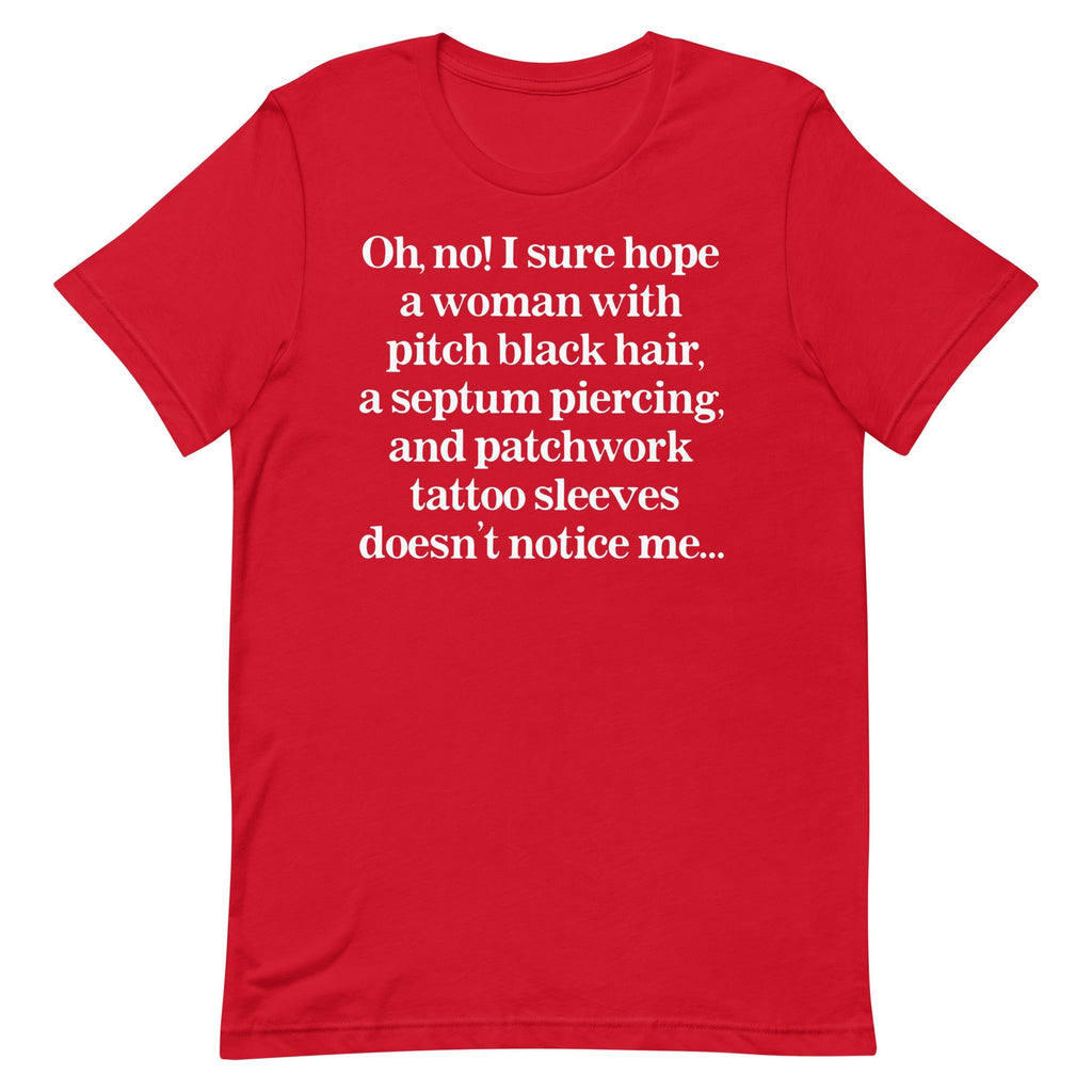 I Sure Hope A Women Doesn't Notice Me Unisex