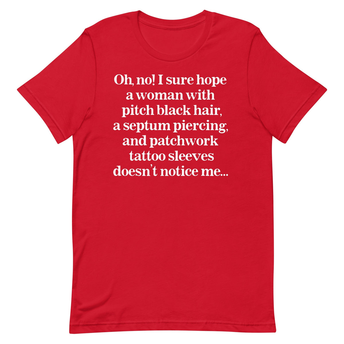 I Sure Hope A Women Doesn't Notice Me Unisex