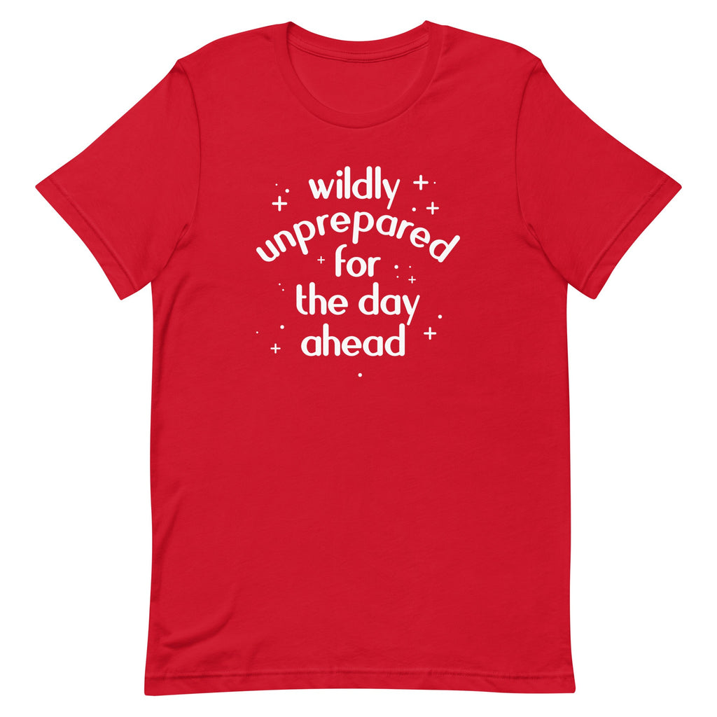 Wildly Unprepared For The Day Ahead Men's Signature Tee
