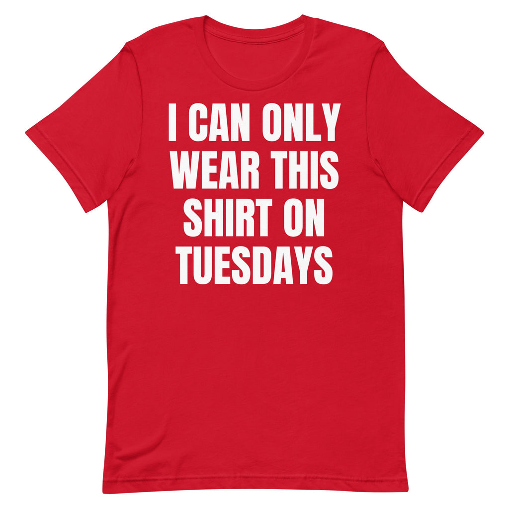 Can Only Wear on Tuesdays Unisex