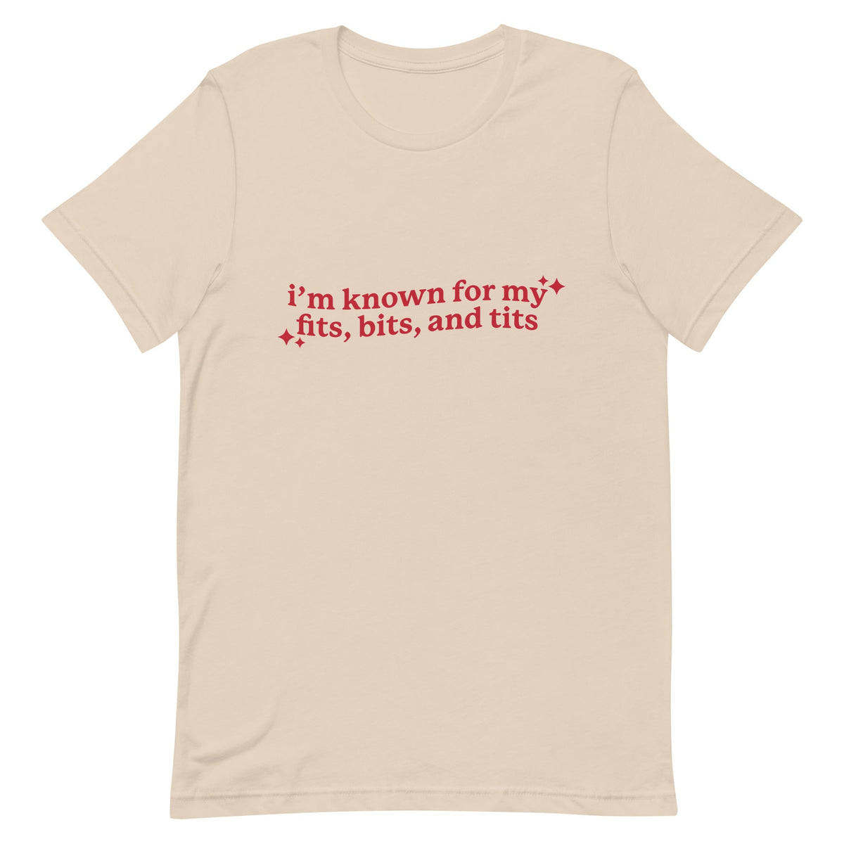I'm Known For My Fits, Bits, and Tits Unisex