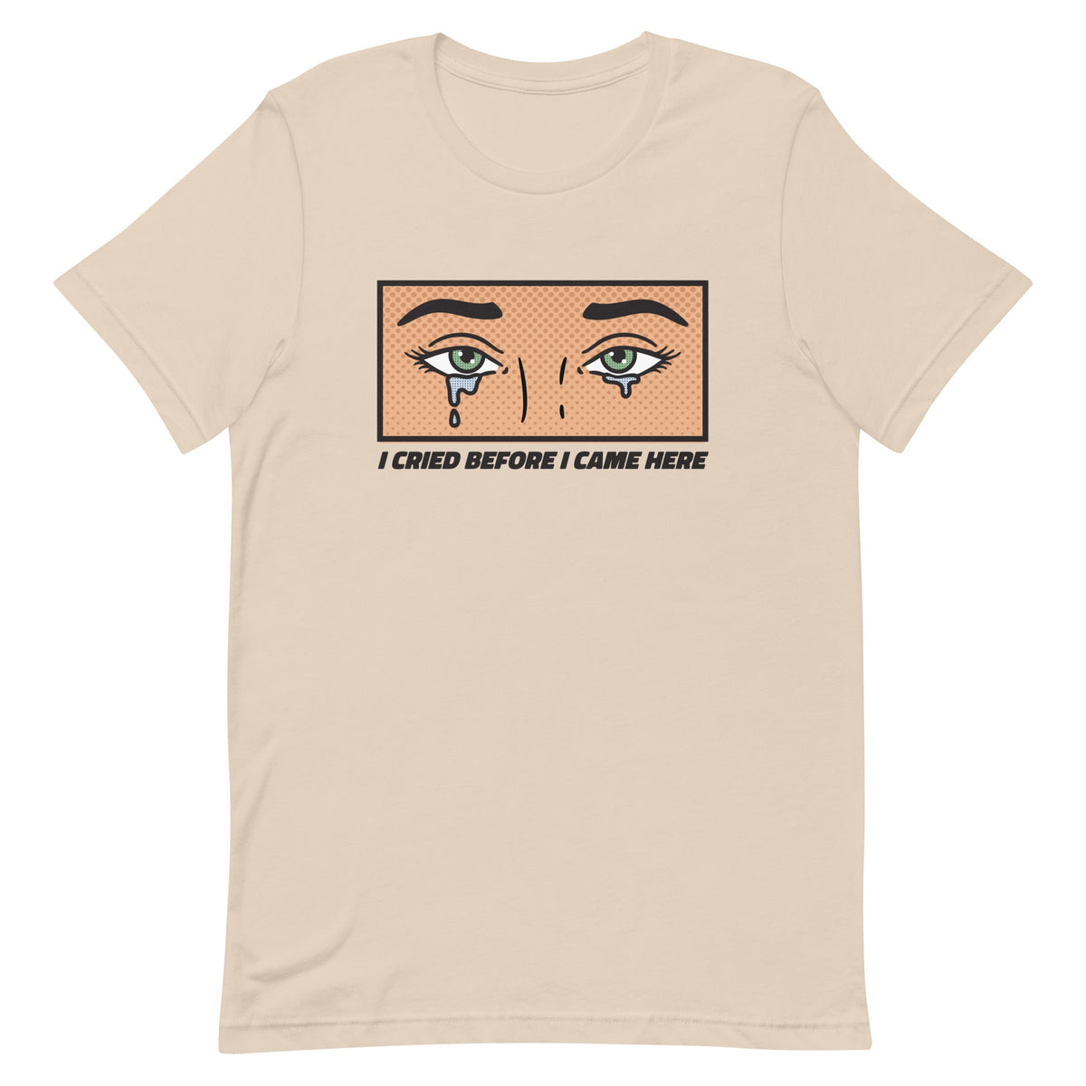 I Cried Before I Came Here Unisex