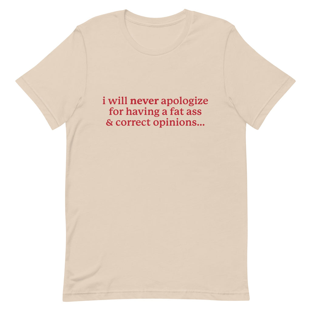I Will Never Apologize (Fat Ass & Correct Opinions) Unisex