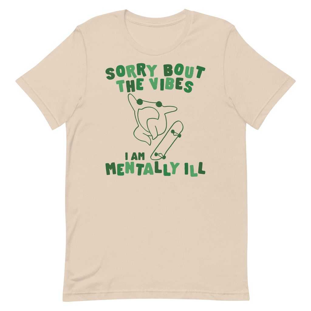 Sorry About The Vibes I'm Mentally Ill Unisex