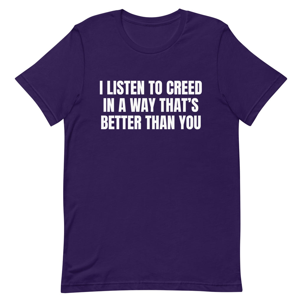 I Listen to Creed Better Unisex