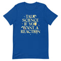 Talk Science If You Want A Reaction Men's Signature Tee