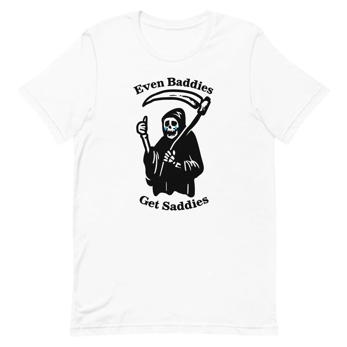 Even Baddies Get Saddies Unisex
