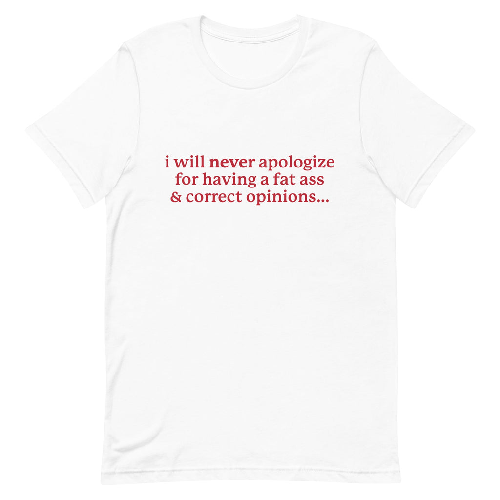 I Will Never Apologize (Fat Ass & Correct Opinions) Unisex