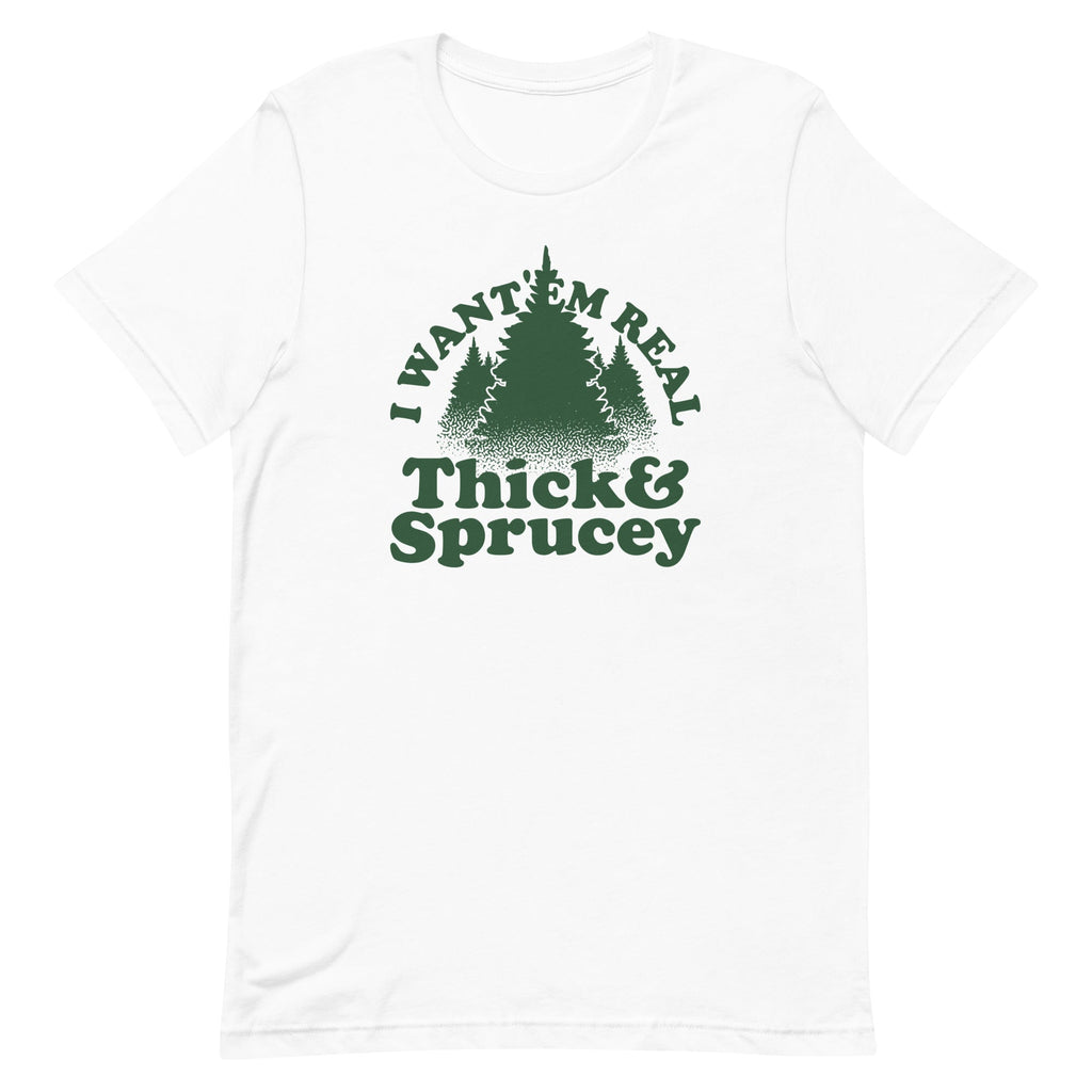 I Want 'Em Real Thick And Sprucey Men's Signature Tee