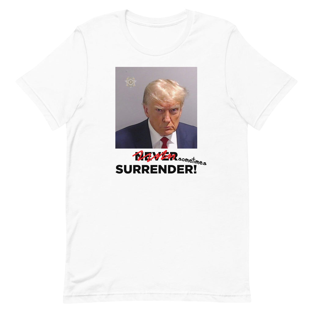 Sometimes Surrender (Trump Mugshot) Unisex