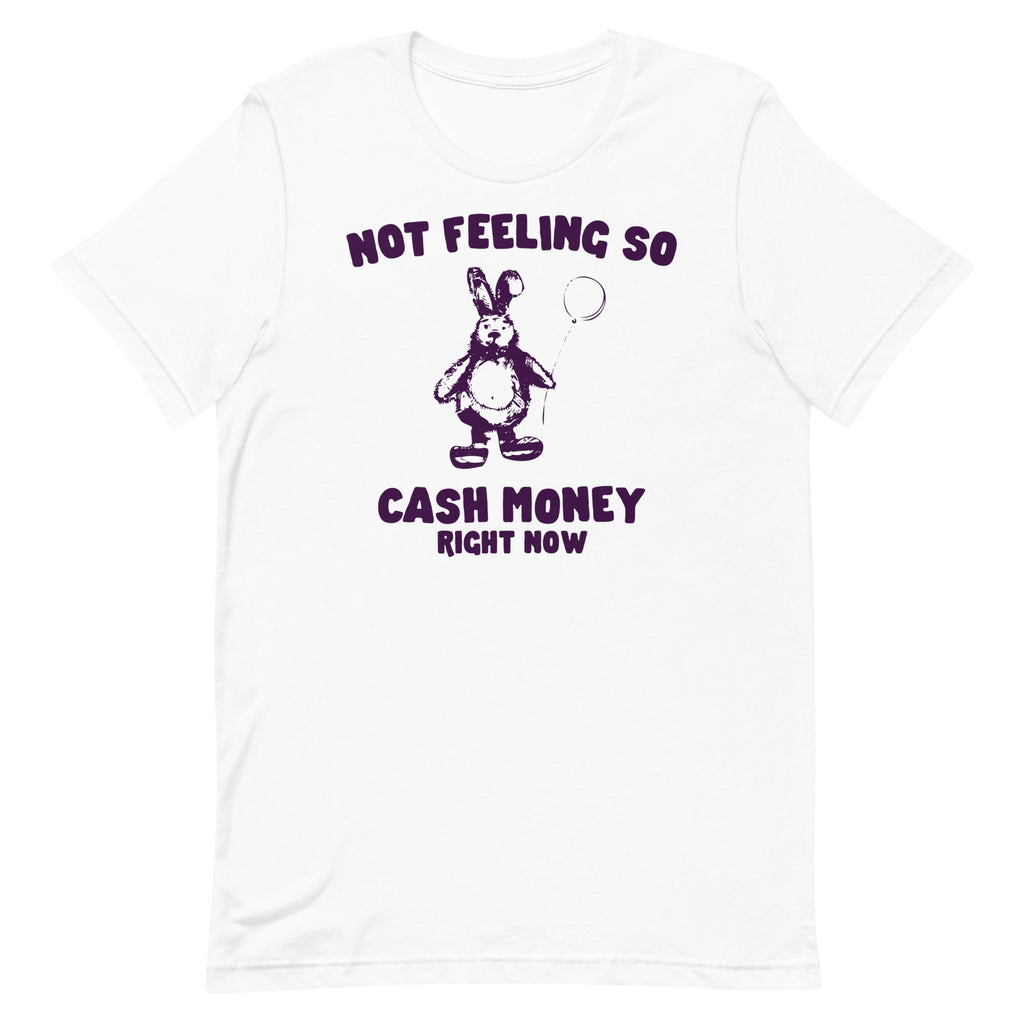 Not Feeling So Cash Money Unisex