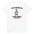 Not Feeling So Cash Money Unisex
