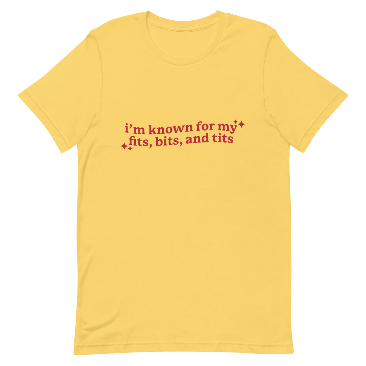 I'm Known For My Fits, Bits, and Tits Unisex