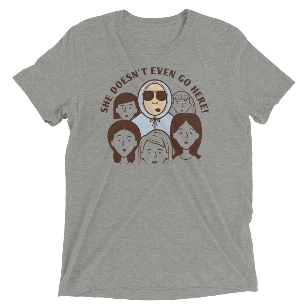 She Doesn't Even Go Here! Men's Tri-Blend Tee