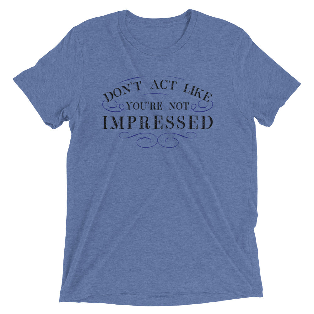Don't Act Not Impressed Men's Tri-Blend Tee