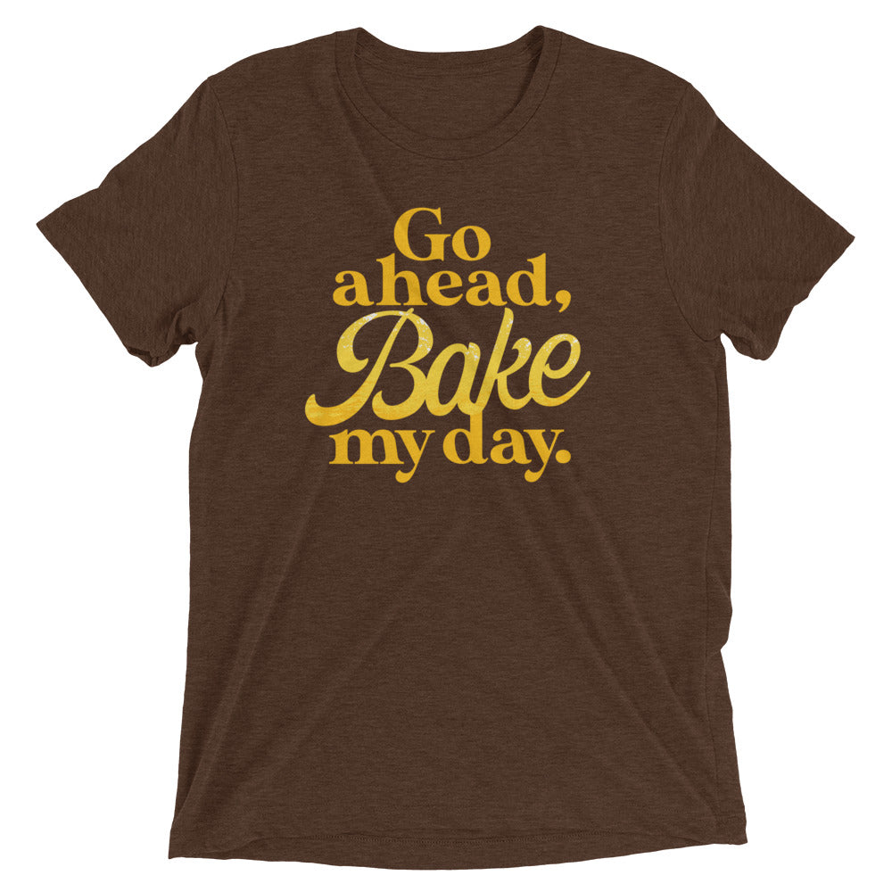 Go Ahead, Bake My Day Men's Tri-Blend Tee