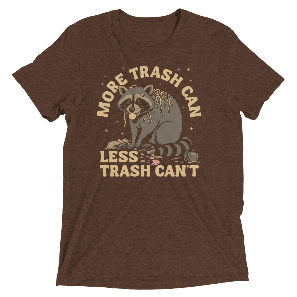 More Trash Can Less Trash Can't Men's Tri-Blend Tee
