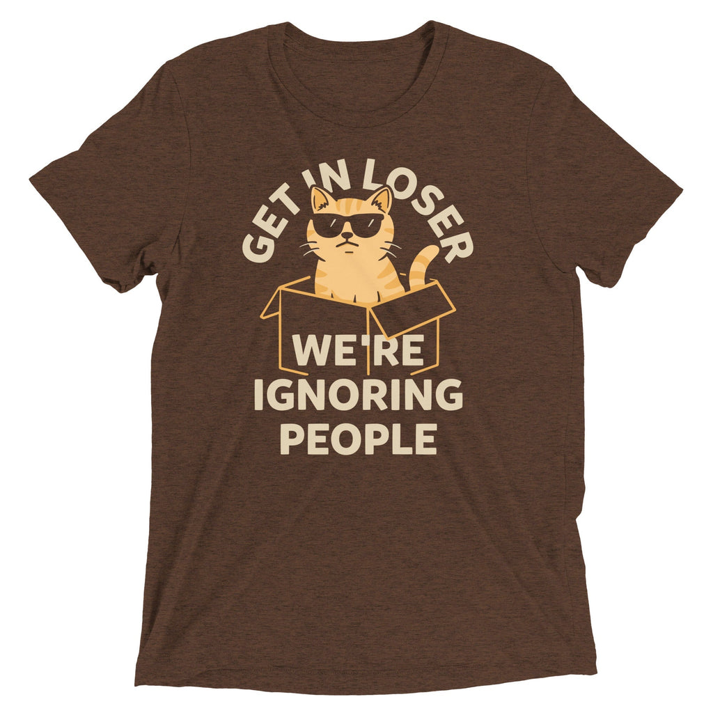 Get In Loser We're Ignoring People Men's Tri-Blend Tee