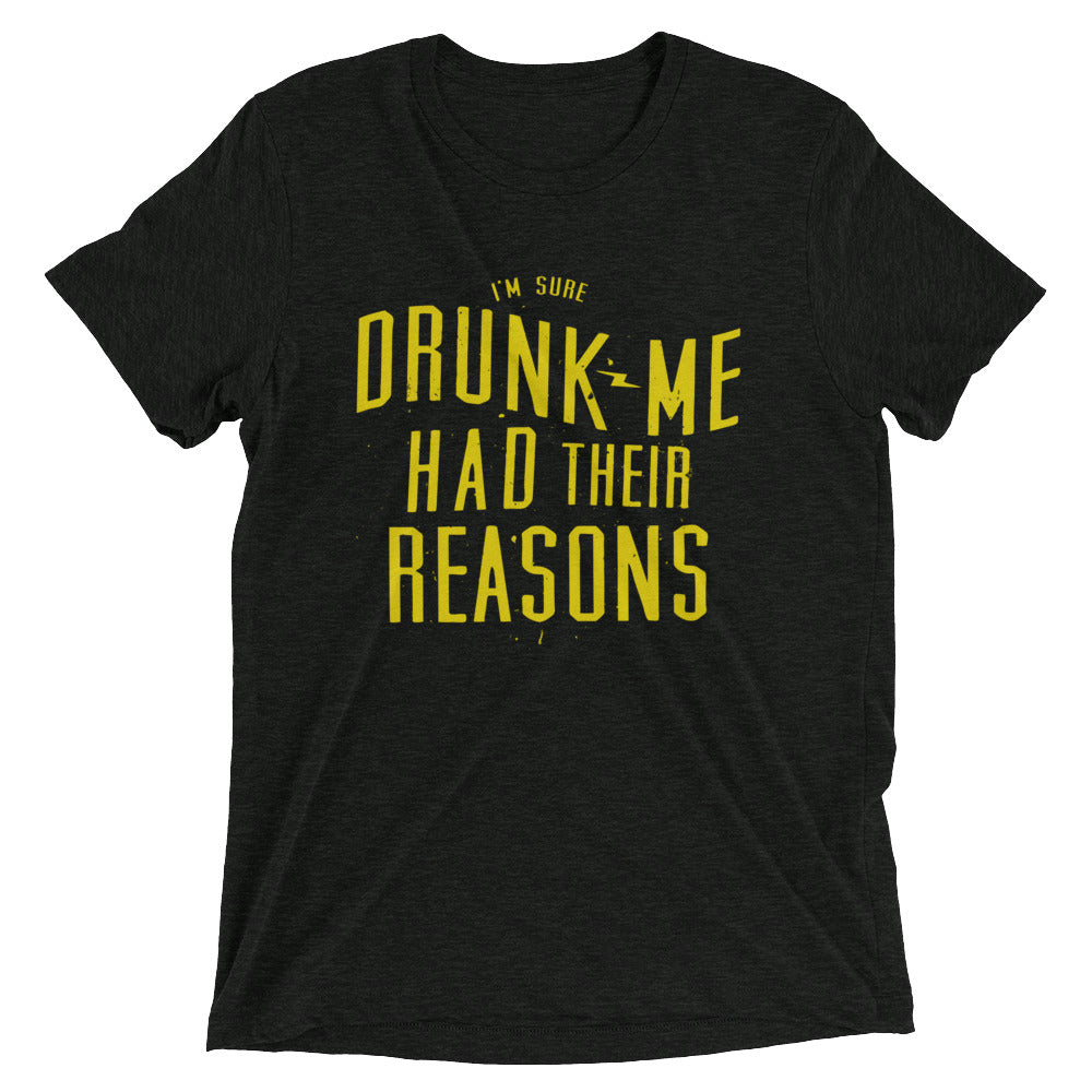 Drunk Me Had Their Reasons Men's Tri-Blend Tee