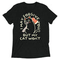 I May Forgive You But My Cat Won't Men's Tri-Blend Tee
