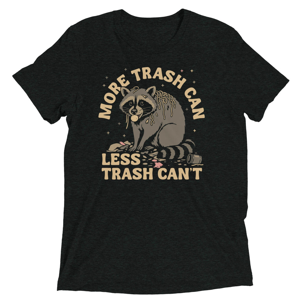 More Trash Can Less Trash Can't Men's Tri-Blend Tee