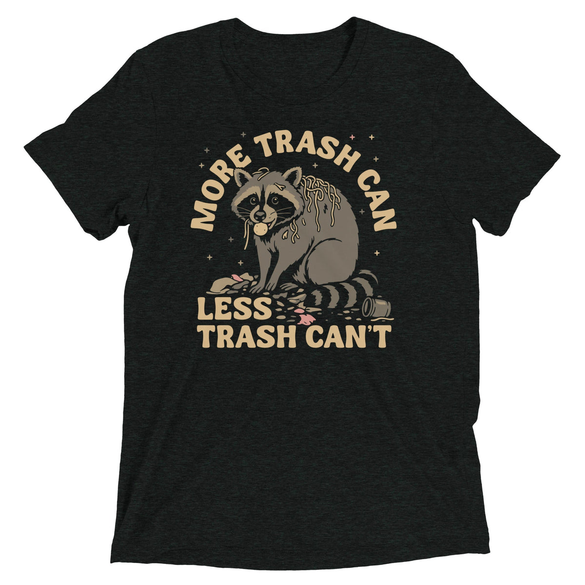 More Trash Can Less Trash Can't Men's Tri-Blend Tee