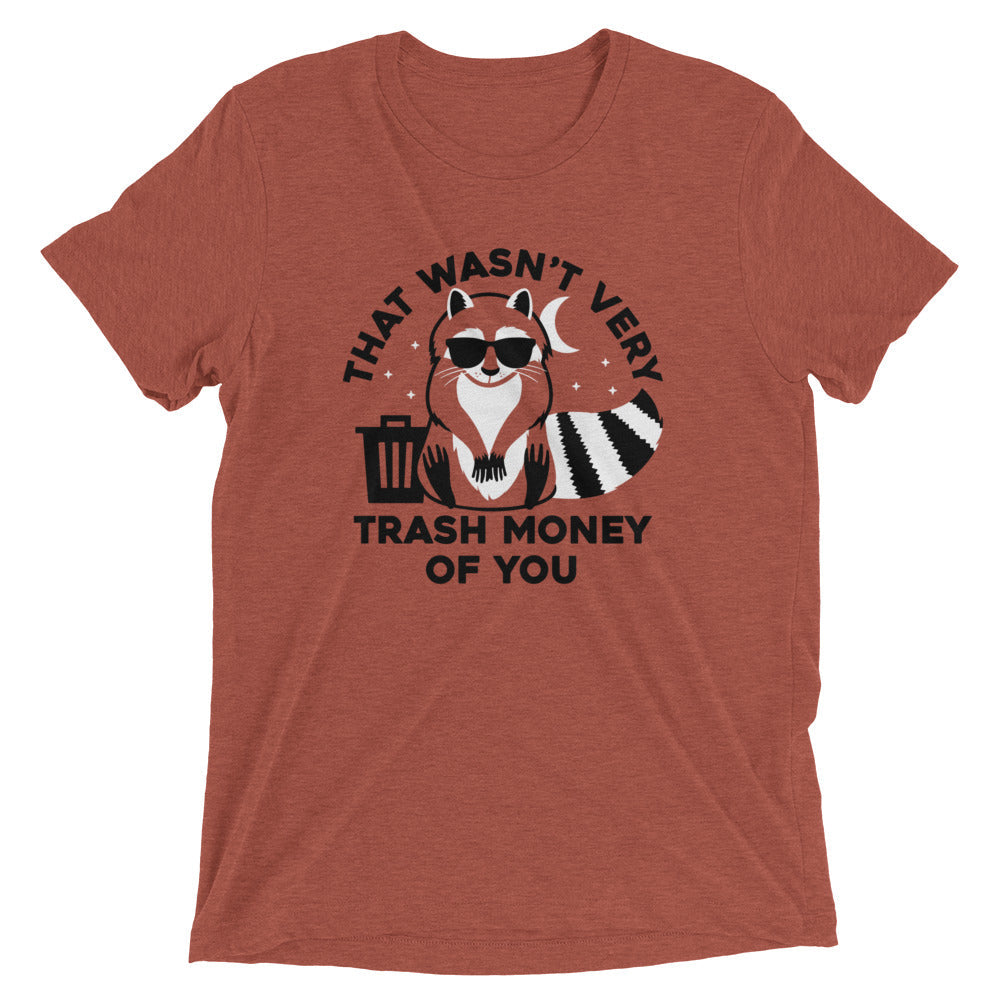 That Wasn't Very Trash Money Of You Men's Tri-Blend Tee