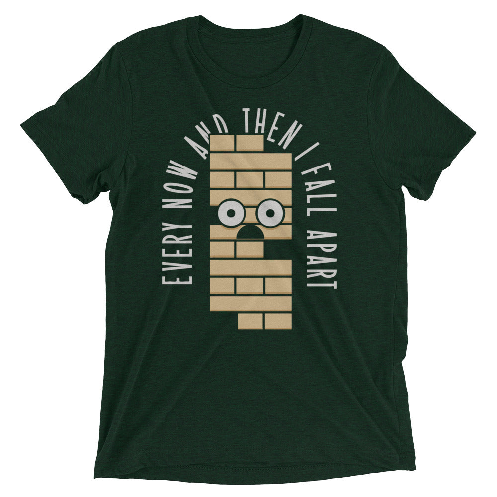Every Now And Then I Fall Apart Men's Tri-Blend Tee