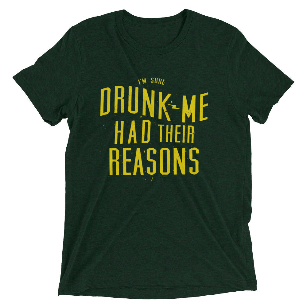 Drunk Me Had Their Reasons Men's Tri-Blend Tee