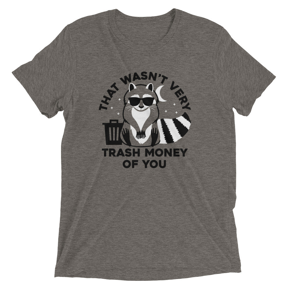That Wasn't Very Trash Money Of You Men's Tri-Blend Tee