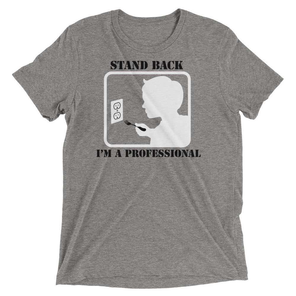 Stand Back, I'm A Professional Men's Tri-Blend Tee
