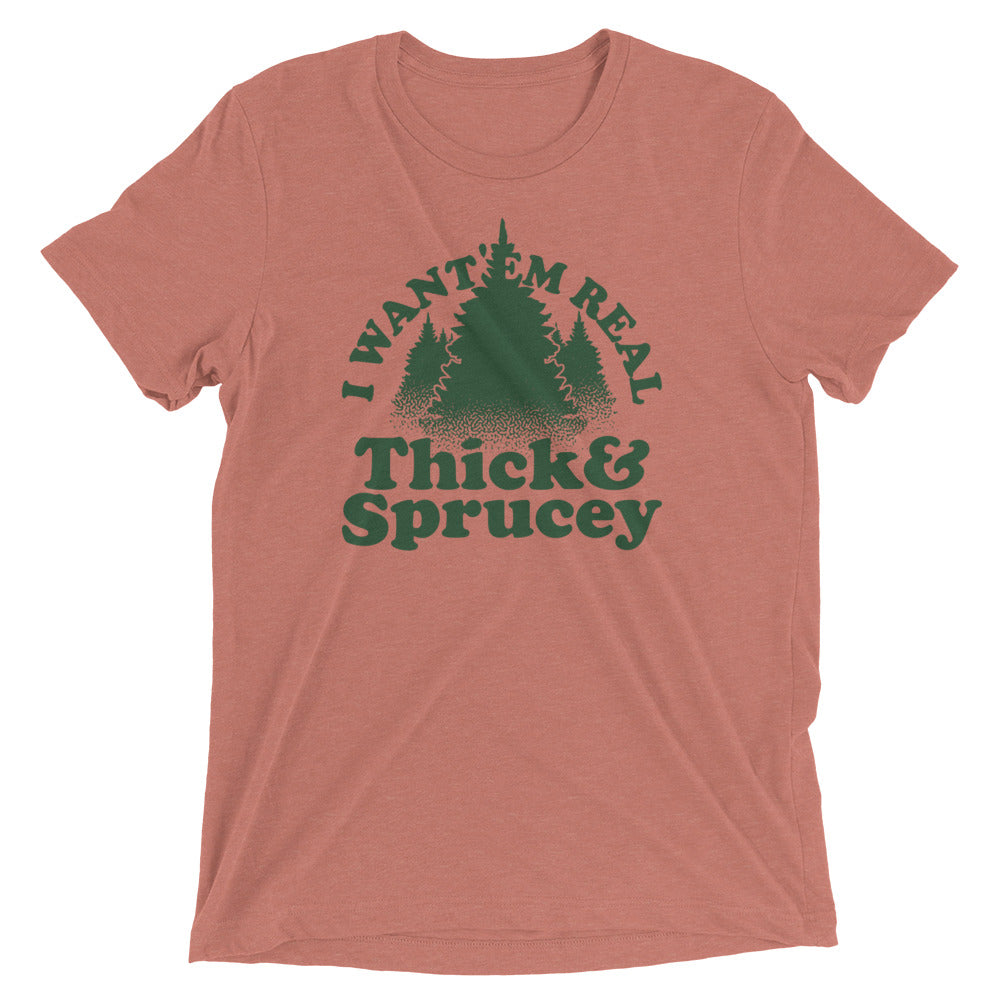 I Want 'Em Real Thick And Sprucey Men's Tri-Blend Tee