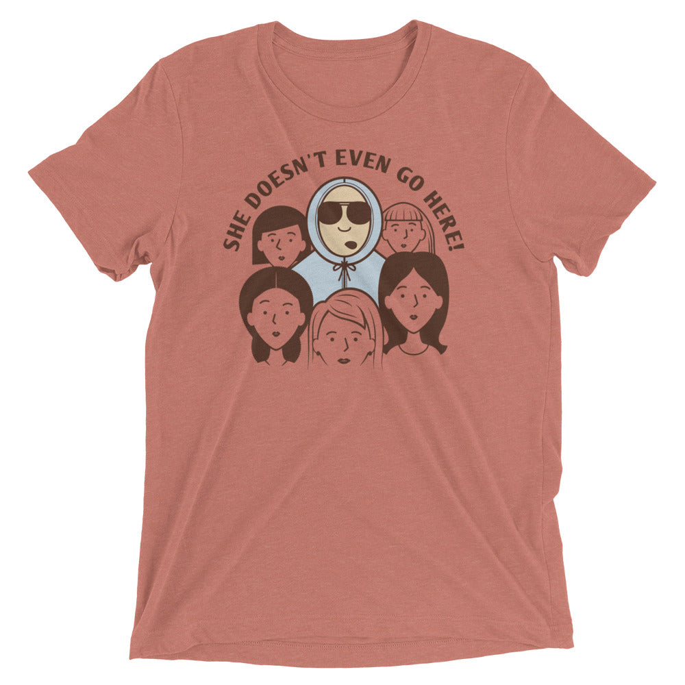 She Doesn't Even Go Here! Men's Tri-Blend Tee