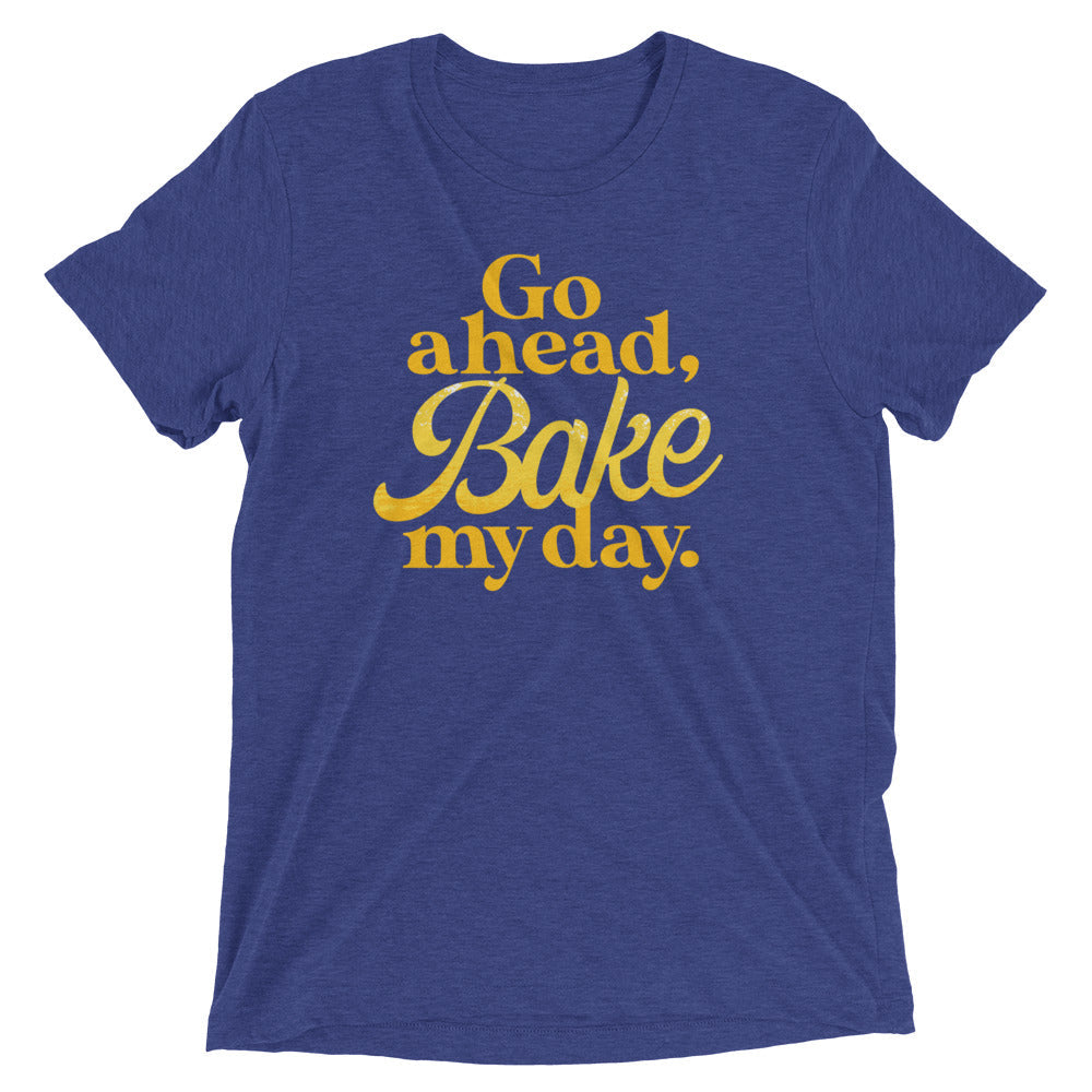 Go Ahead, Bake My Day Men's Tri-Blend Tee