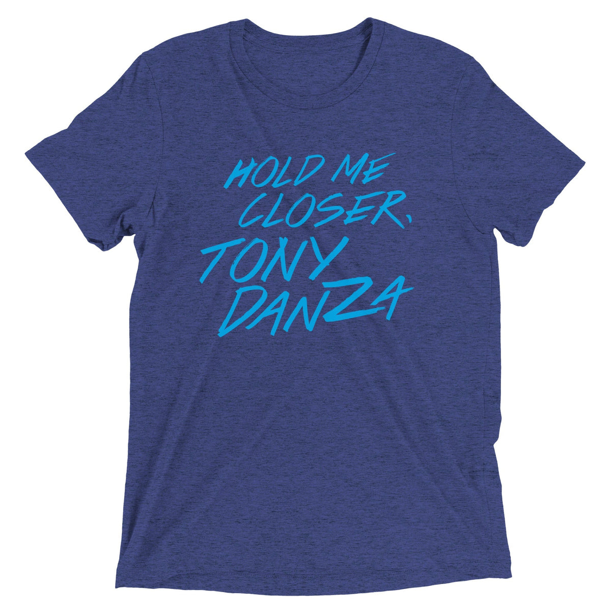 Hold Me Closer, Tony Danza Men's Tri-Blend Tee