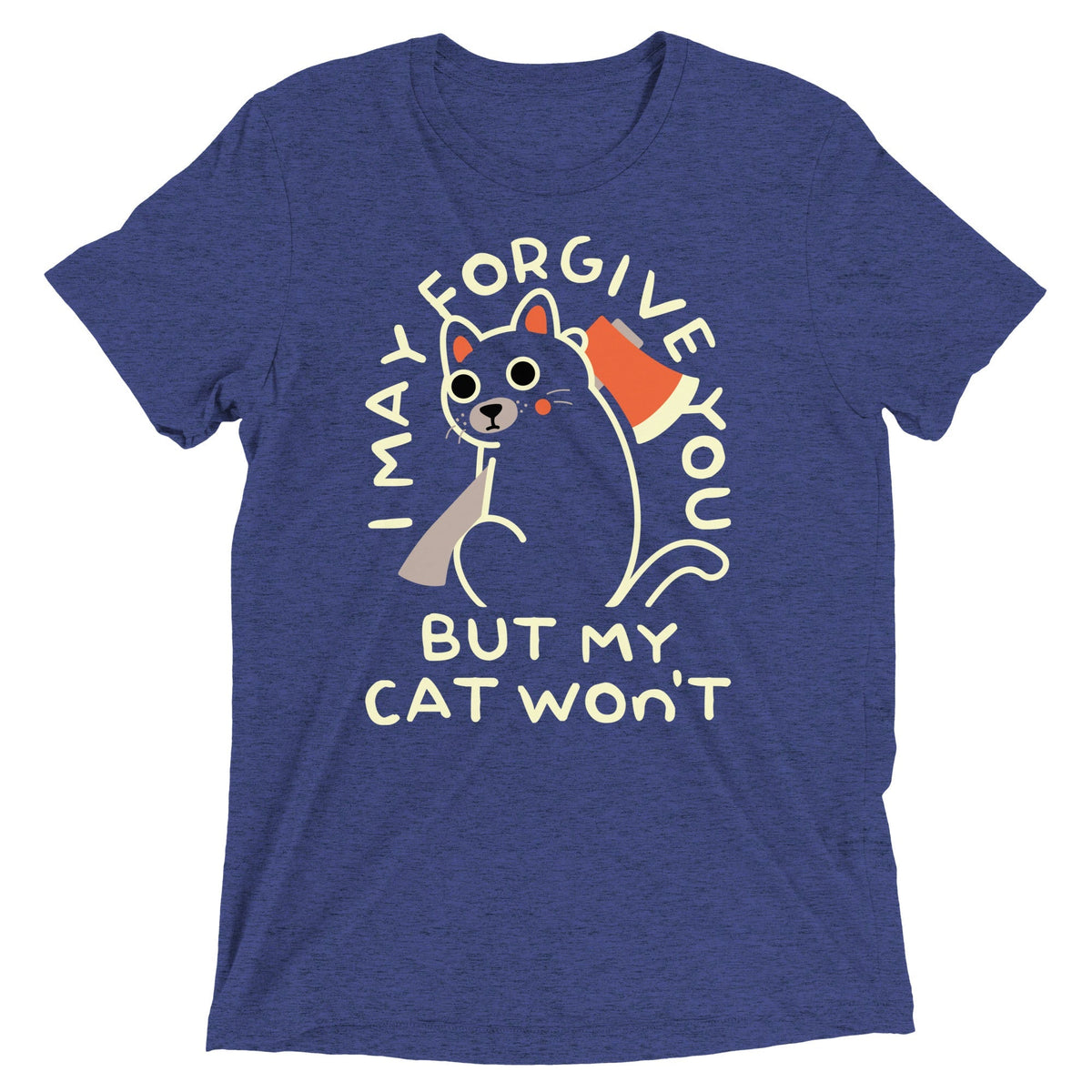 I May Forgive You But My Cat Won't Men's Tri-Blend Tee