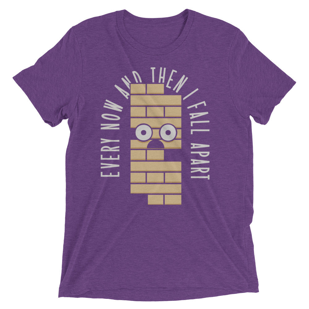 Every Now And Then I Fall Apart Men's Tri-Blend Tee
