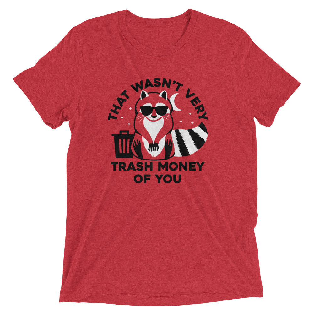 That Wasn't Very Trash Money Of You Men's Tri-Blend Tee