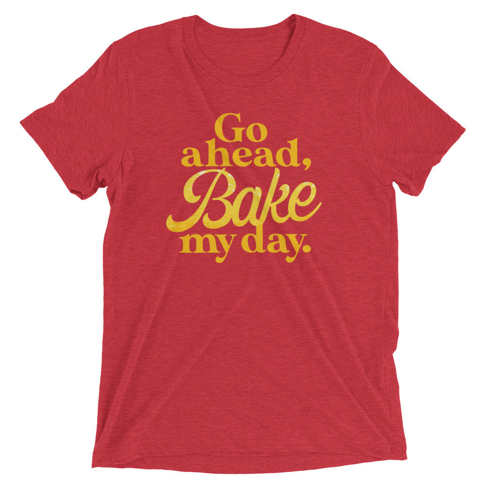Go Ahead, Bake My Day Men's Tri-Blend Tee