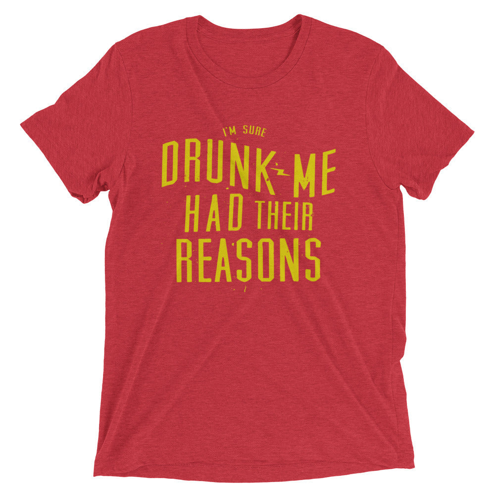 Drunk Me Had Their Reasons Men's Tri-Blend Tee