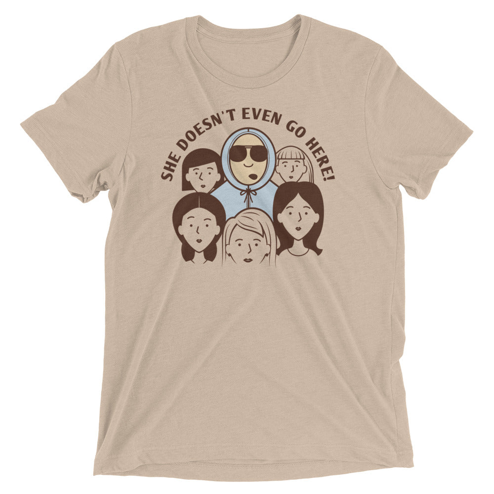 She Doesn't Even Go Here! Men's Tri-Blend Tee