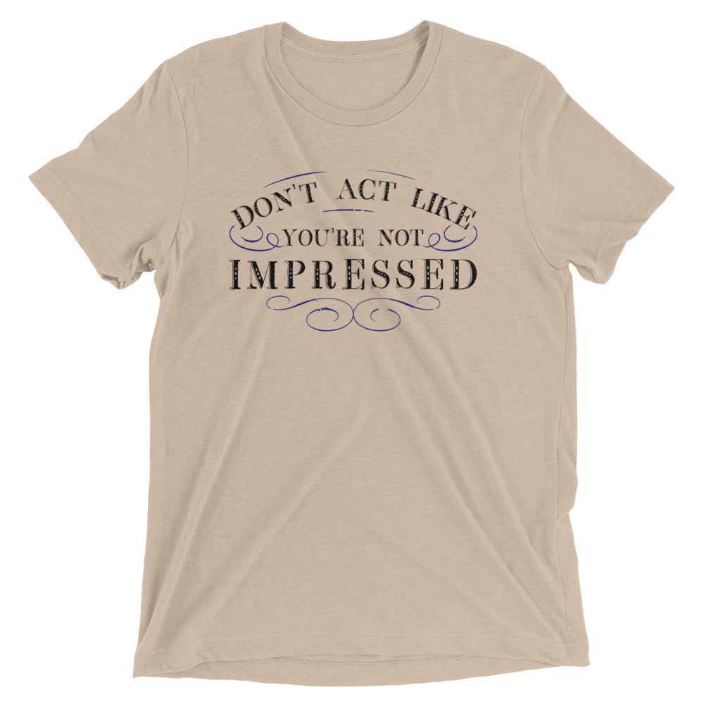 Don't Act Not Impressed Men's Tri-Blend Tee
