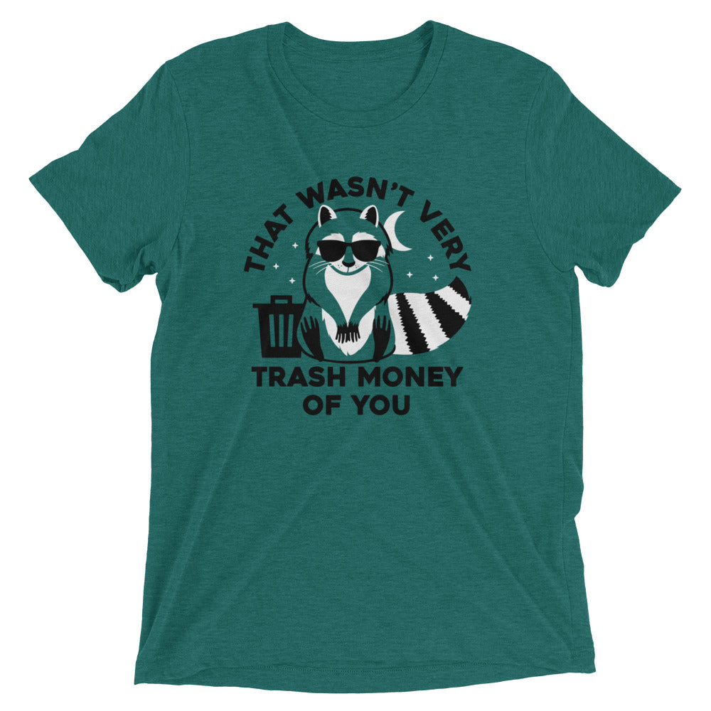 That Wasn't Very Trash Money Of You Men's Tri-Blend Tee