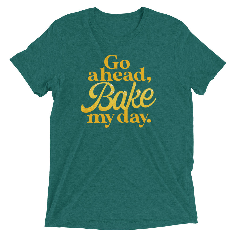 Go Ahead, Bake My Day Men's Tri-Blend Tee