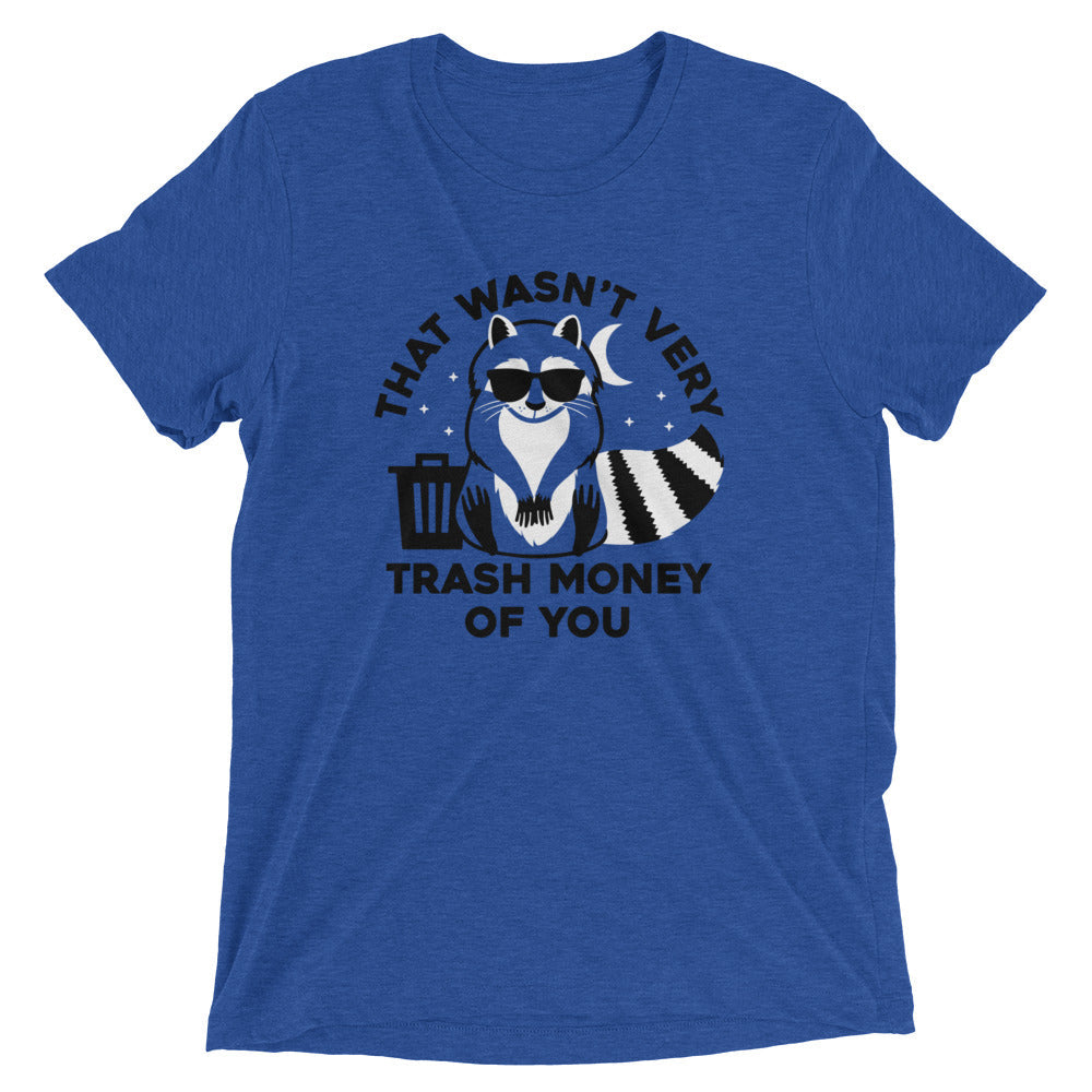 That Wasn't Very Trash Money Of You Men's Tri-Blend Tee