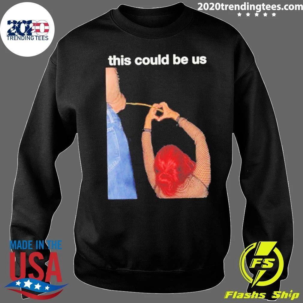 This Could Be Us Funny Shirt